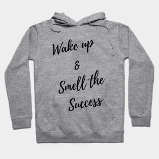wake up & smell the success Hoodie